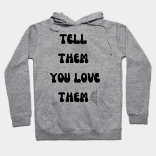 Tell them you love them Hoodie